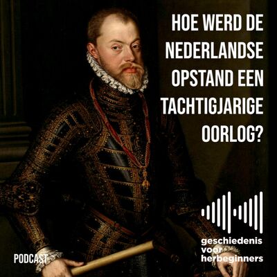 99. De Lage Landen - deel 6: Hoe werd de Nederlandse opstand een Tachtigjarige Oorlog?
