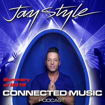 Connected Music Podcast by Jay Style - 003 - Summary of 2015