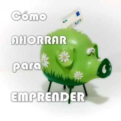 9. Cómo ahorrar para emprender