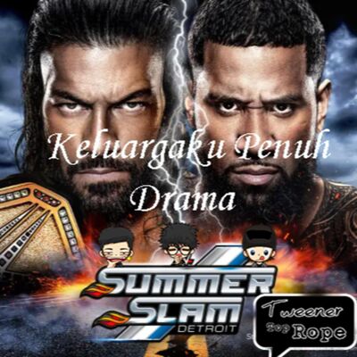 Ngoceh Gulat #25 Summerslam 2023 Antara Best Match dan Drama Keluarga (Selesaikan di Rumah jangan di Kantor!)