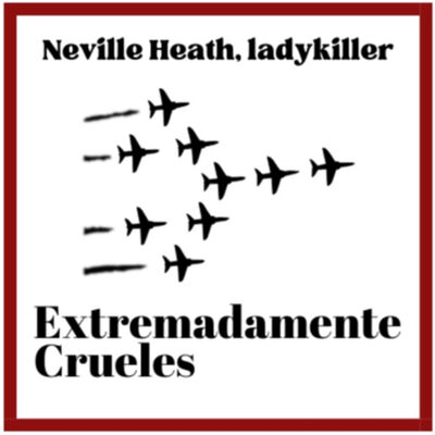 Extremadamente Crueles 128 - Neville Heath, ladykiller