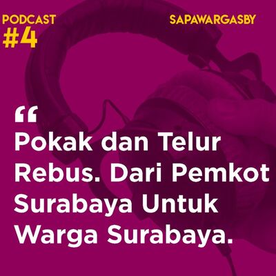 Podcast #4 Sapawarga: Pokak dan Telur Rebus. Dari Pemkot Surabaya Untuk Warga Surabaya