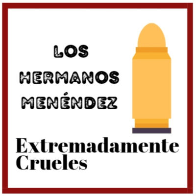 Extremadamente Crueles 120 - Los hermanos Menéndez