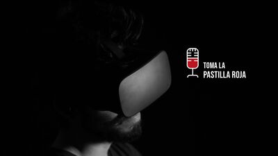 Toma la pastilla roja 1x13: Realidad virtual. ¿Una alternativa muy real?