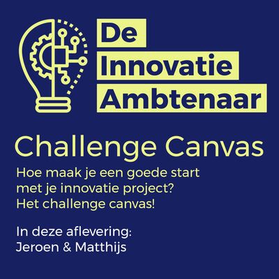 Hoe maak je een goede start met je innovatie project? Het challenge canvas!