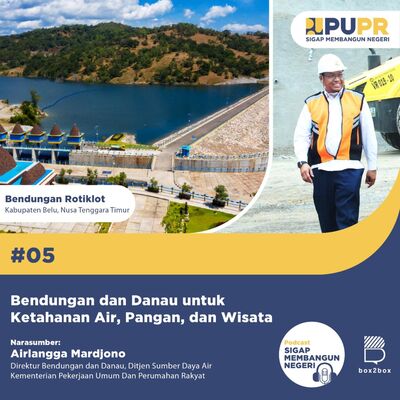 #5 Bendungan dan Danau untuk Ketahanan Air, Pangan dan Wisata bersama: Airlangga Mardjono