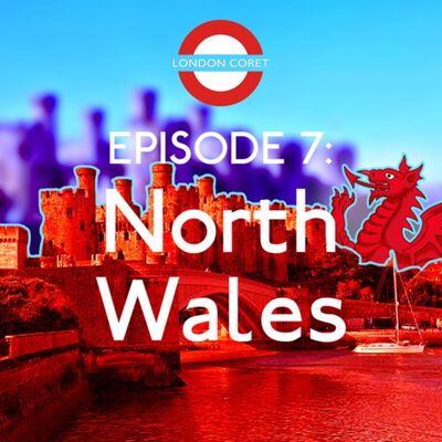 London Coret Eps. 7 - Northern Wales