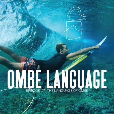 EP 27 | SURF HACKS | The Language Of OMBE