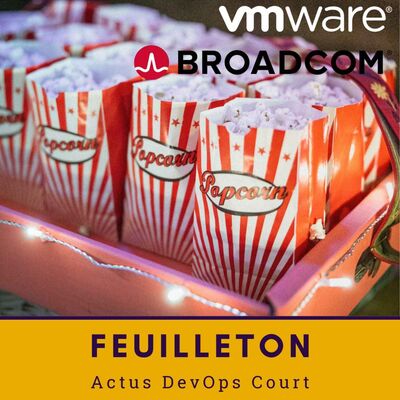 🍿 Suite du feuilleton Broadcom VMWare | ADO Court
