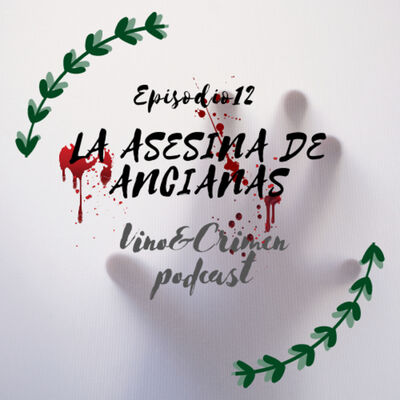 Episodio 12. Asesinas en Serie: La Asesina de Ancianas