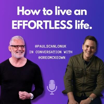 How To Live An Effortless Life - In conversation with Greg McKeown