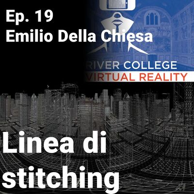 Ep. 19 - River College Virtual Reality - Emilio Della Chiesa