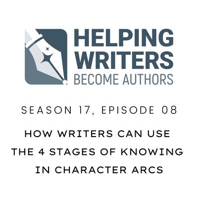 S17:E08: How Writers Can Use the Four Stages of Knowing in Character Arcs