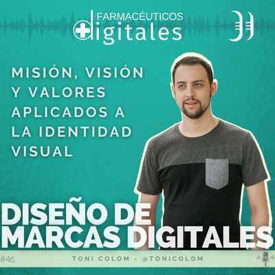 Capítulo 46: DISEÑO DE MARCAS DIGITALES. Misión, visión y valores de marca con Toni Colom