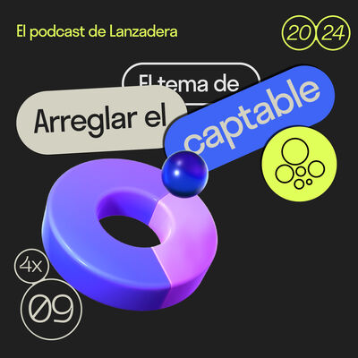 4x09 | El tema de arreglar el captable con Cristian Cañadas Startup Lawyer en Aktion y Clara Haba, CEO de Your Friends Are Boring.