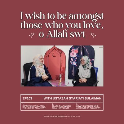 EP103: I Wish to be Amongst those who You Love (with Ustazah Syariati Sulaiman)