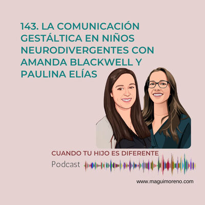 La comunicación gestáltica en niños neurodivergentes con Amanda Blackwell y Paulina Elías - Ep 143