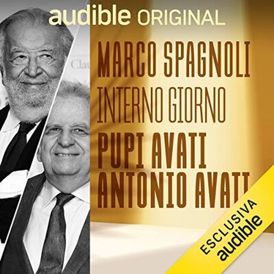 Interno Giorno. Pupi e Antonio Avati. I fratelli irresistibili - Marco Spagnoli