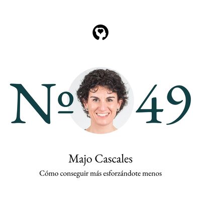 49. Majo Cascales - Cómo conseguir más esforzándote menos