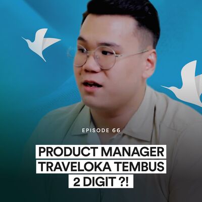 Ep 66 Product Manager Traveloka TEMBUS 2 DIGIT?!