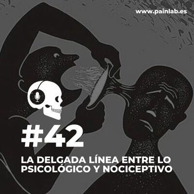 #42 PAINCAST. La delgada linea entre lo psicológico y nociceptivo.
