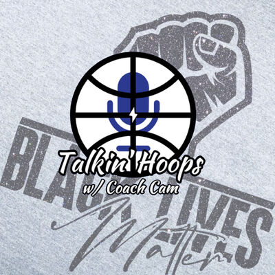 Talkin' Hoops w/ Coach Cam Season 2 - Episode 17 Black Lives Matter Segment