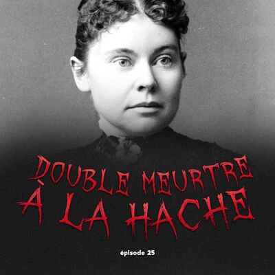 #25 - Double Meurtre à la Hache: l'énigmatique Lizzie Borden