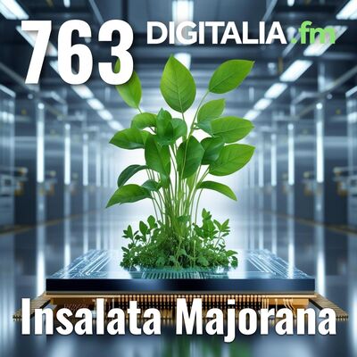 Digitalia #763 - Insalata Majorana
