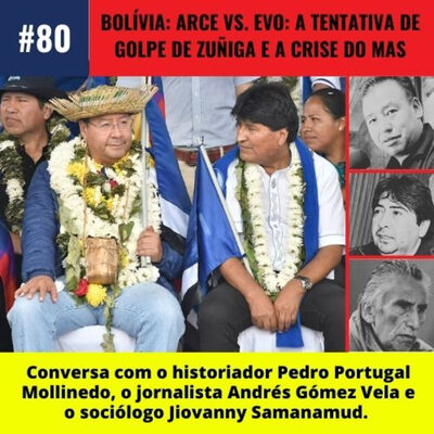 #79 | Bolívia: Arce vs. Evo - A tentativa de golpe de Zúñiga e crise do MAS.
