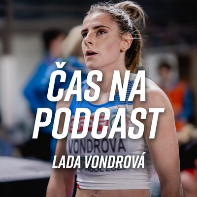 #31 Lada Vondrová - Hranice 50 sekund je pořád daleko, Jarmila nám to vzala od 100 po 800 | ČAS NA PODCAST 