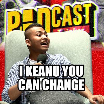 I KEANU YOU CAN CHANGE w/ Keanu Azman - PodcasThinker S6 E14