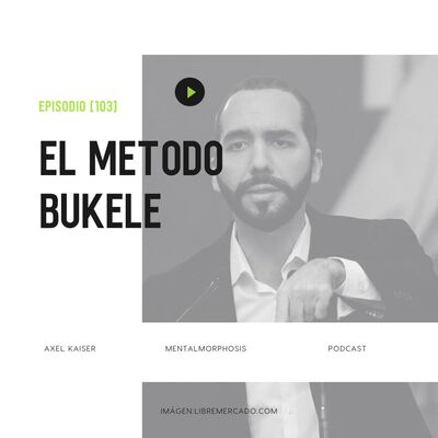#103 Mentalmorphosis - El método Bukele