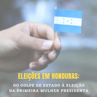 #55 | Eleições em Honduras: do Golpe de Estado à eleição da primeira mulher Presidenta