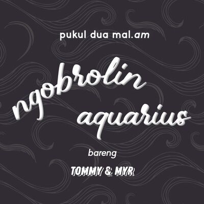 NGOBROLIN - AQUARIUS