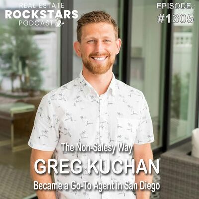 1305: The Non-Salesy Way Greg Kuchan Became a Go-To Agent in San Diego