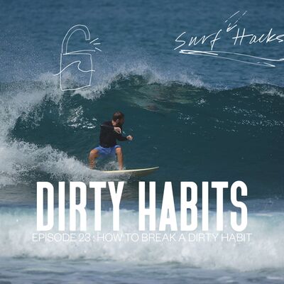 EP 23 | SURF HACKS | How To Break A Dirty Habit ️