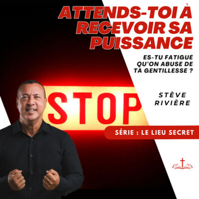 Attends toi à recevoir sa puissance - Stève RIVIERE