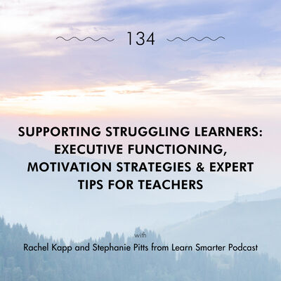 Supporting Struggling Learners: Executive Functioning, Motivation Strategies & Expert Tips for Teachers with Rachel Kapp and Stephanie Pitts