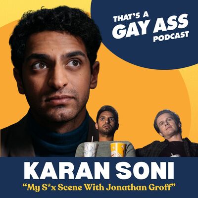 "My Sex Scene With Jonathan Groff" w/ Karan Soni