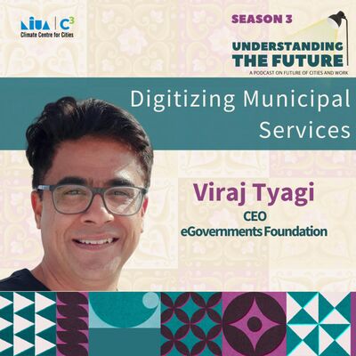 Digitizing Municipal Services with Viraj Tyagi | Understanding the Future | Season 3