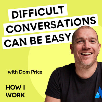 BEST OF: Atlassian’s Dom Price says ‘difficult conversations’ can be easy if you know how