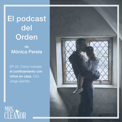 Ep 22. Cómo manejar el confinamiento con niños en casa. Con Jorge Garrido.