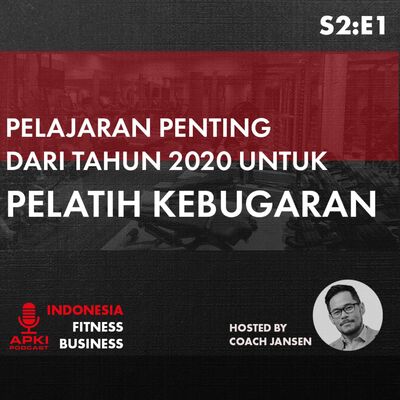 S2:E1 Pelajaran Penting Dari Tahun 2020 Untuk Pelatih Kebugaran.