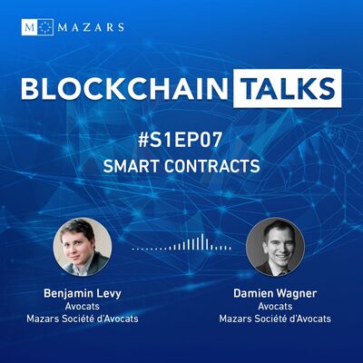 ##S1EP07: Smart Contracts avec Benjamin Levy et Damien Wagner, Avocats chez Mazars Société d'Avocats