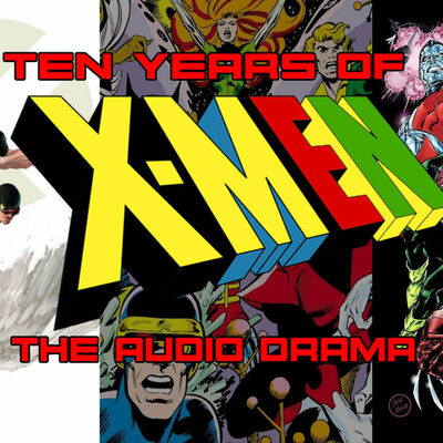 Episode 1: 10 Years Of X-Men: The Audio Drama
