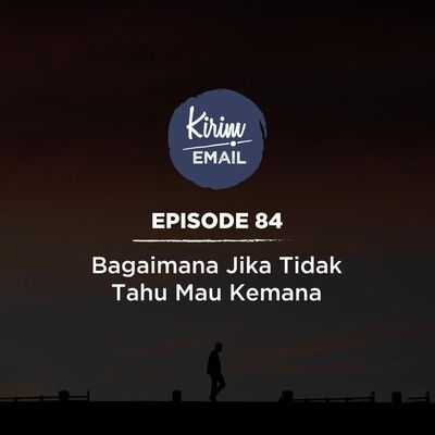 Bagaimana Jika Tidak Tahu Mau Kemana? - Ep. #84