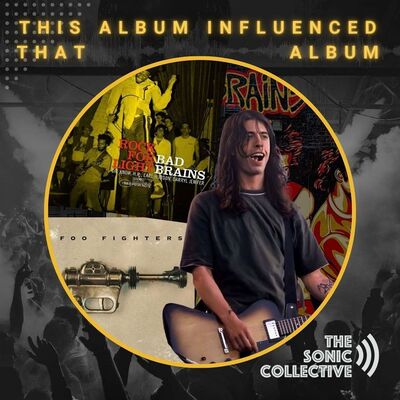 This Album Influenced That Album - Bad Brains, Rock for Light Influenced Foo Fighters, Self-Titled