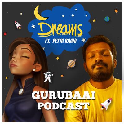 S1E6 : Dreams ft Petta Raani | Gurubaai Podcast