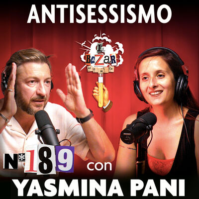 YASMINA PANI | Antisessismo | Ep. 189