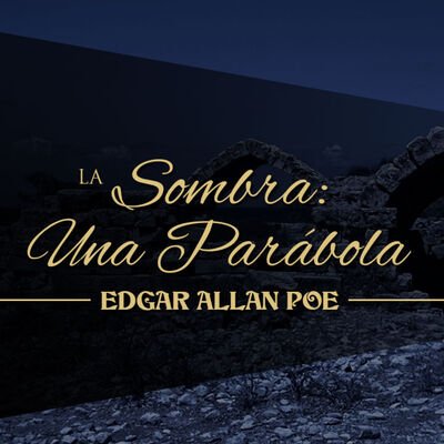 LA SOMBRA: UNA PARÁBOLA, de EDGAR ALLAN POE